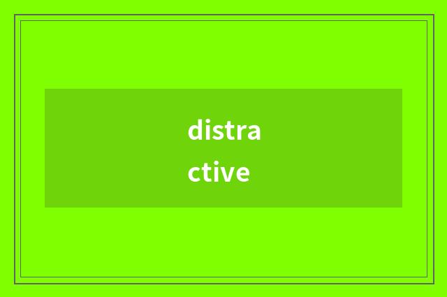distractive
