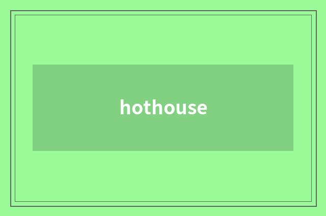hothouse