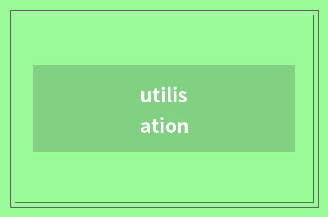 utilisation