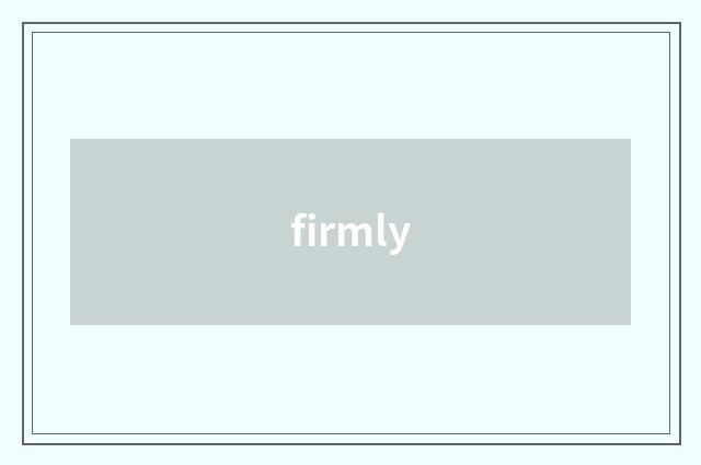 firmly