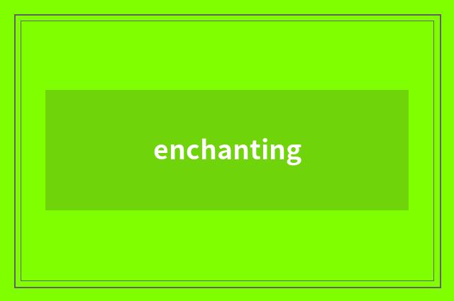 enchanting