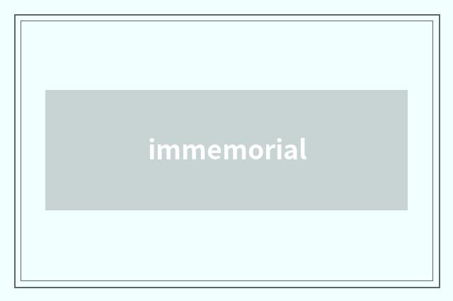 immemorial
