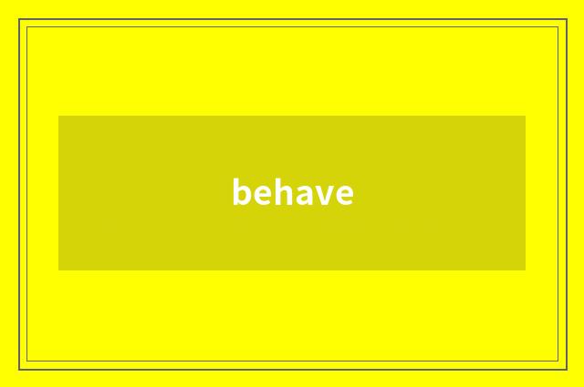 behave