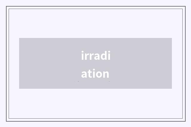 irradiation
