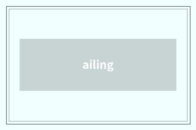 ailing
