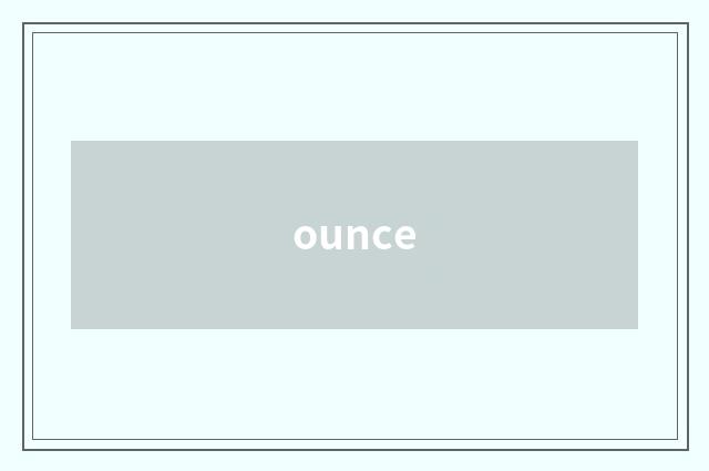 ounce