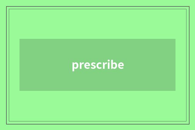 prescribe