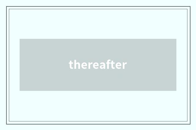 thereafter