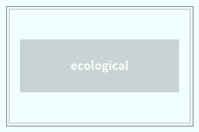ecological