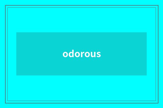 odorous
