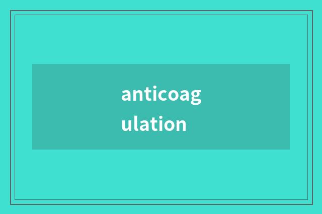 anticoagulation