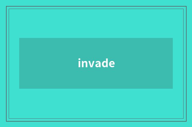 invade