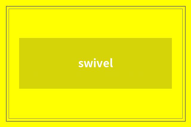 swivel