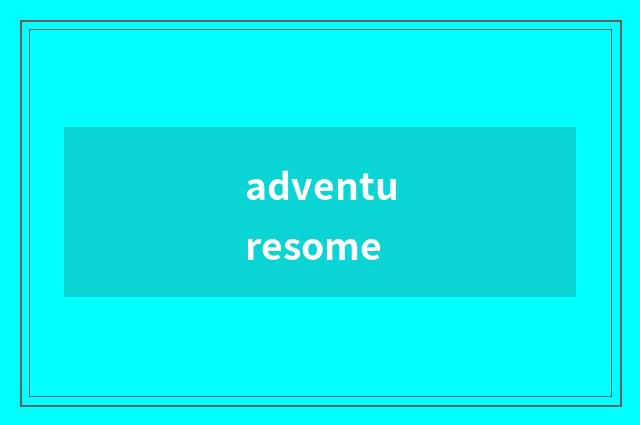 adventuresome