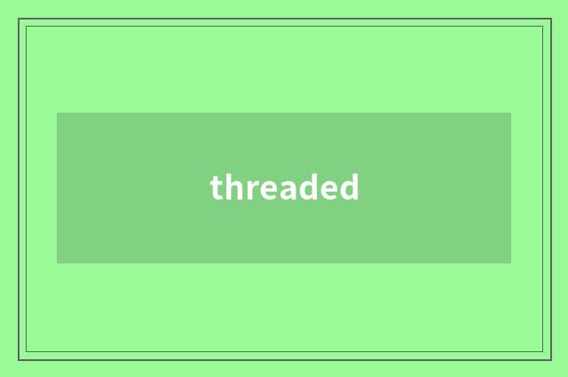 threaded