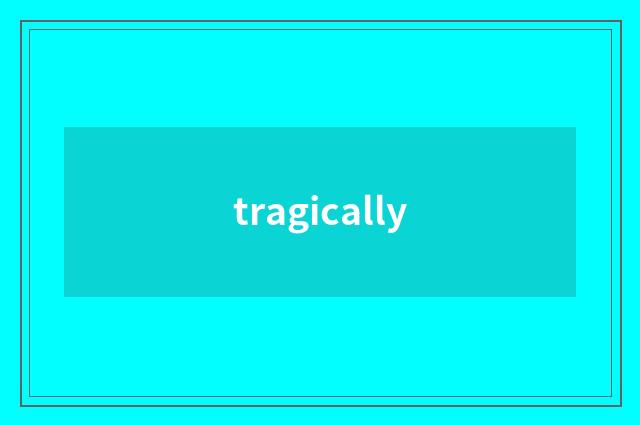 tragically