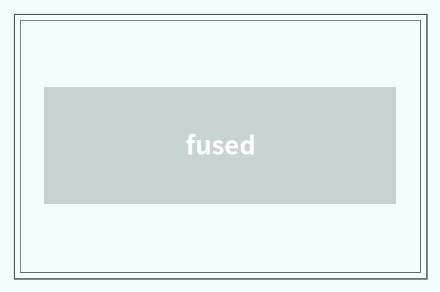 fused