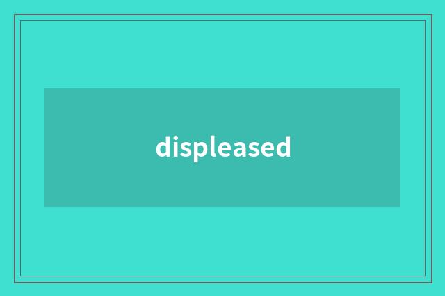 displeased