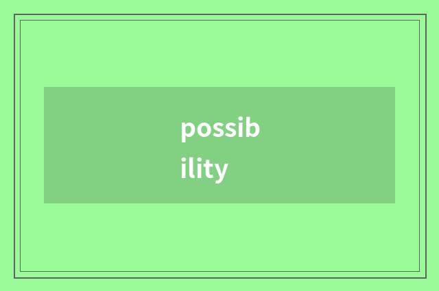 possibility