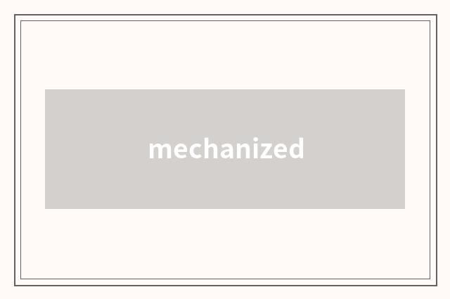 mechanized