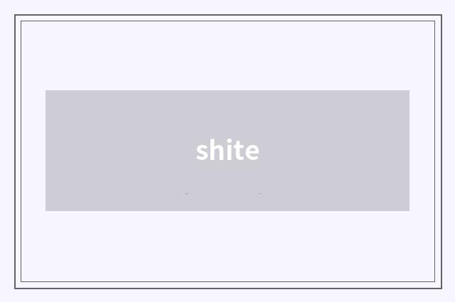 shite