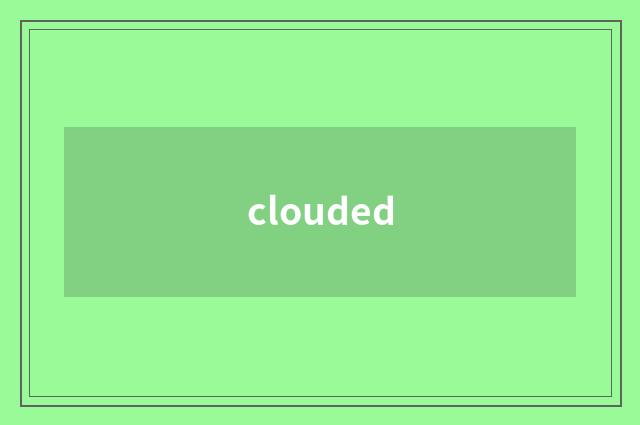 clouded