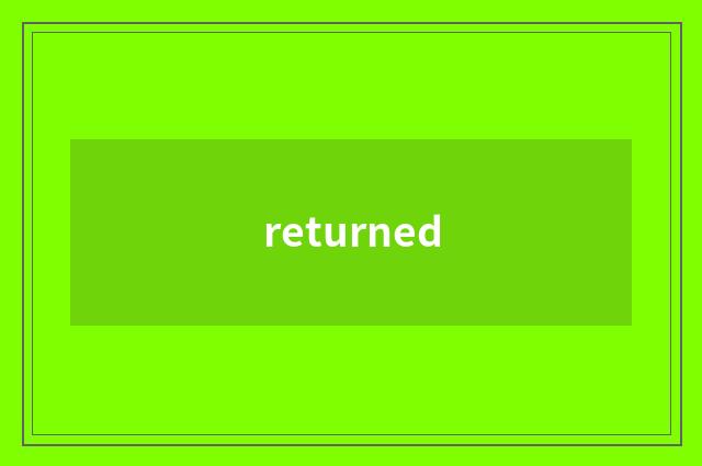 returned