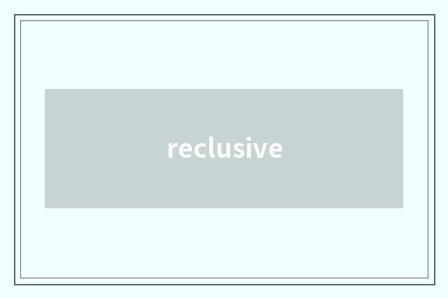 reclusive