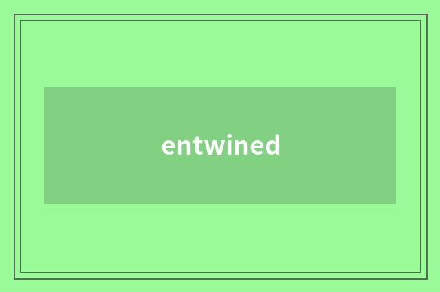 entwined