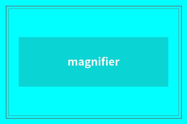magnifier