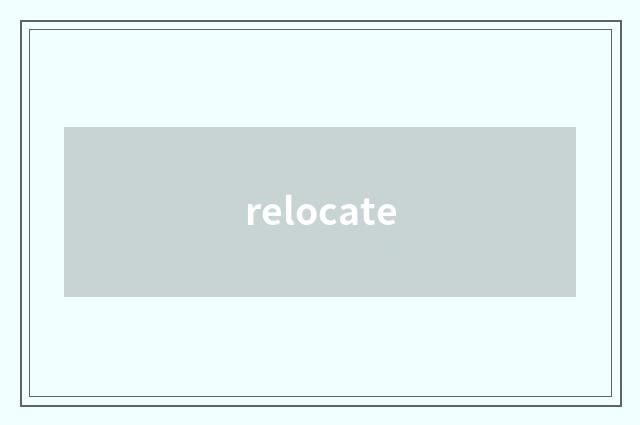 relocate