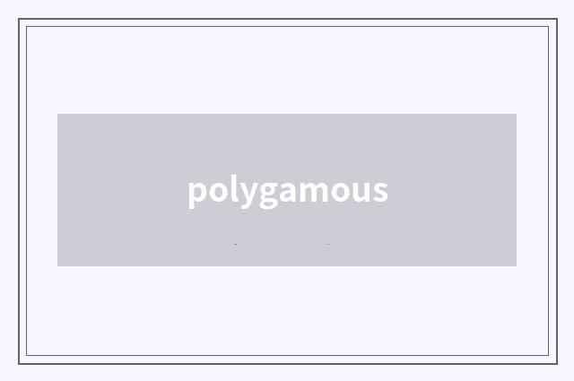 polygamous