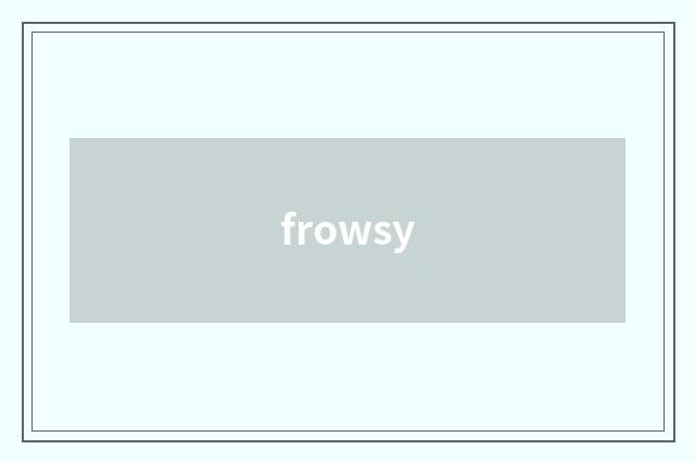 frowsy