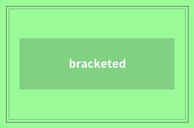 bracketed