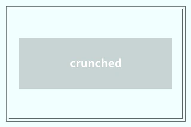 crunched