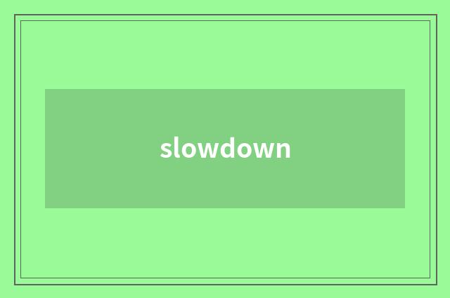 slowdown