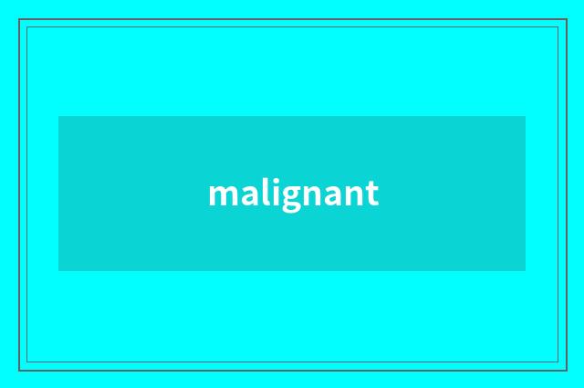 malignant