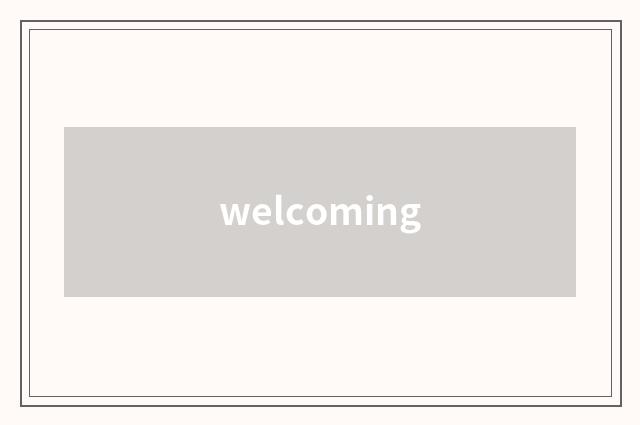 welcoming