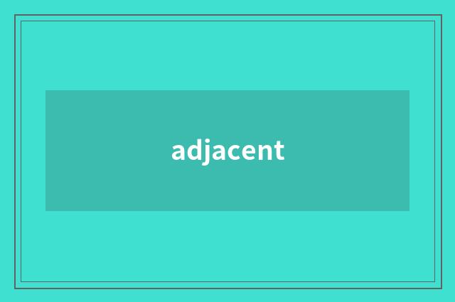 adjacent
