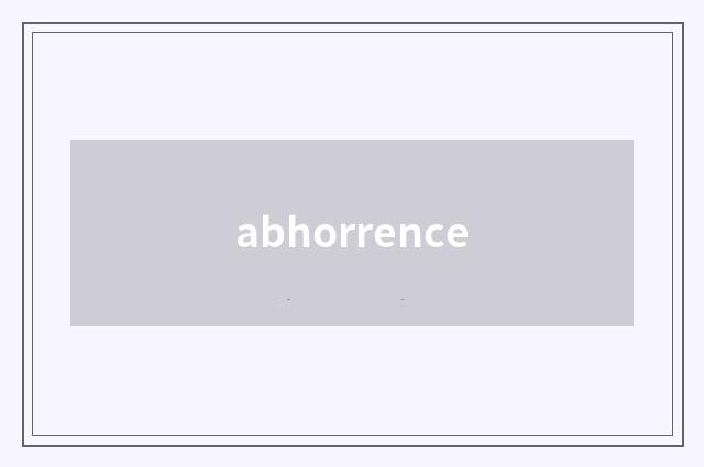 abhorrence