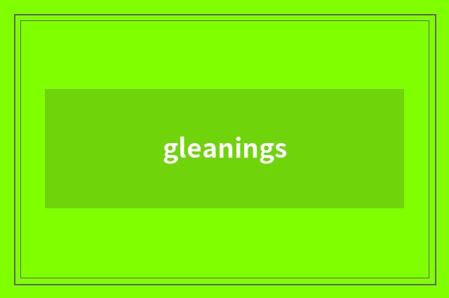 gleanings