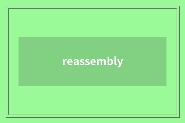 reassembly