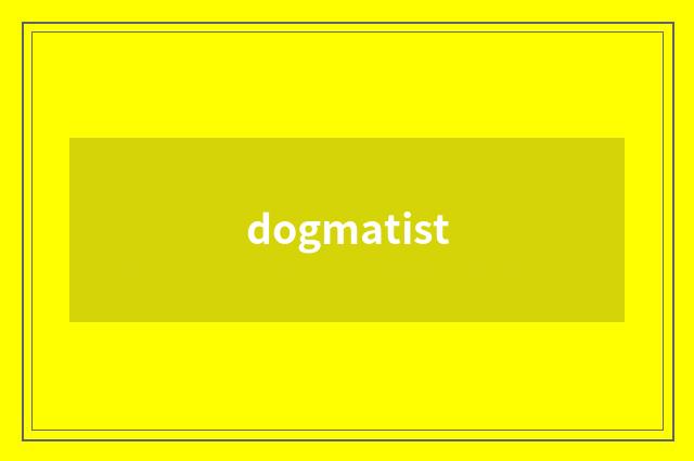 dogmatist