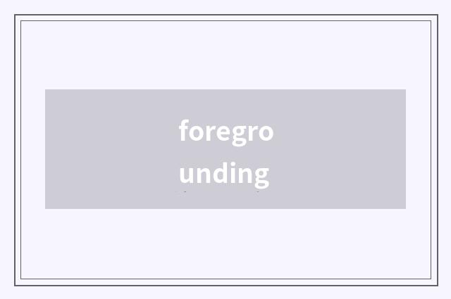 foregrounding