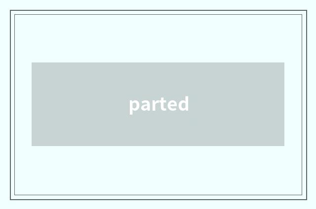 parted