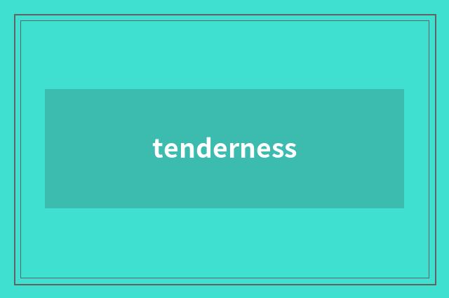 tenderness
