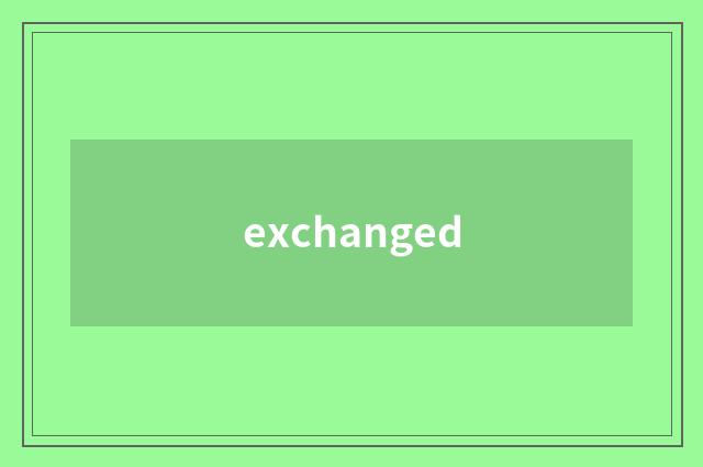 exchanged