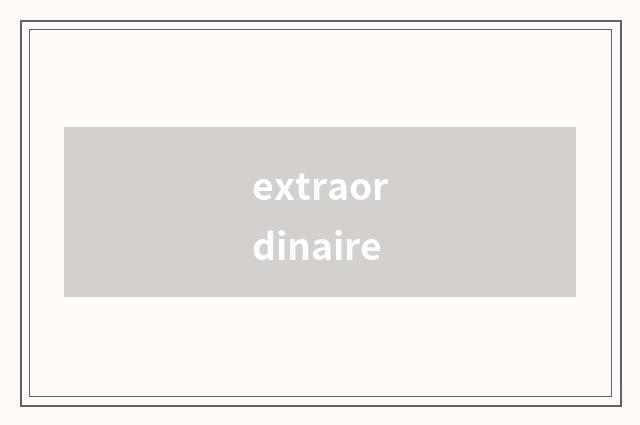 extraordinaire