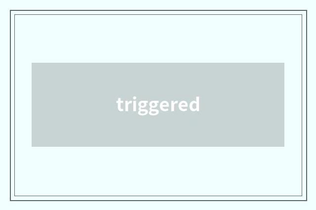 triggered