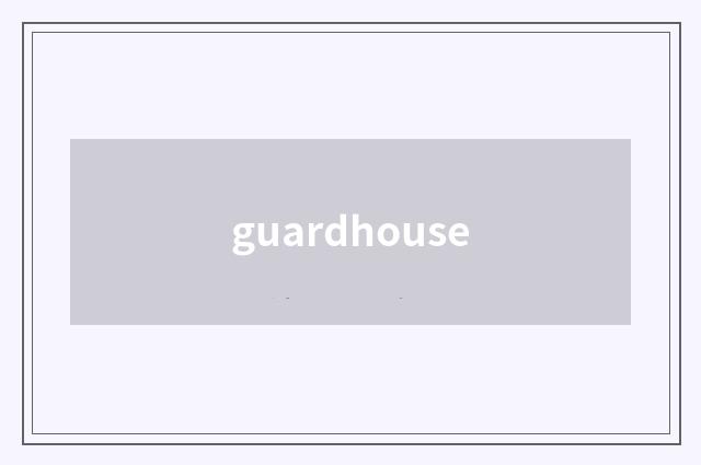 guardhouse